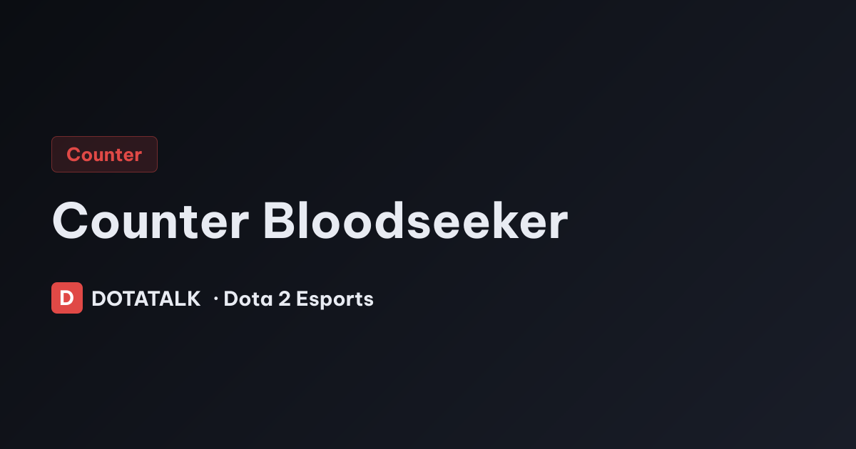 Thống kê hero counter Bloodseeker