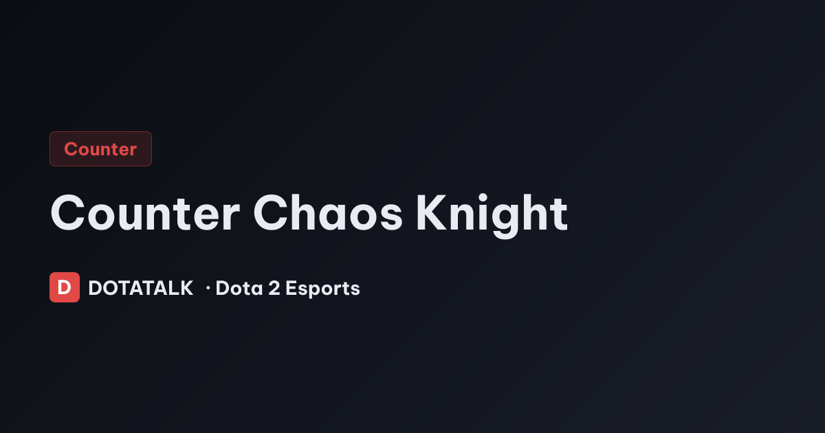 Cách khắc chế Chaos Knight tối ưu