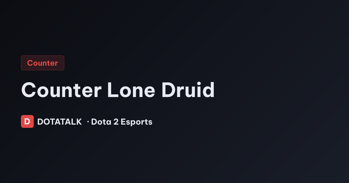 Cách khắc chế Lone Druid hiệu quả nhất hiện nay